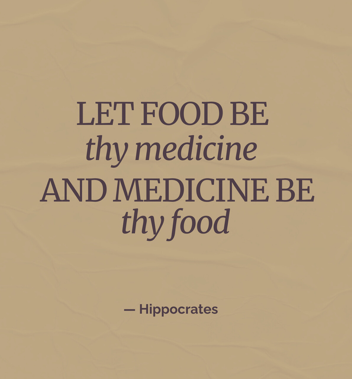 Quote by Hippocrates: "Let food be thy medicine and medicine be thy food."