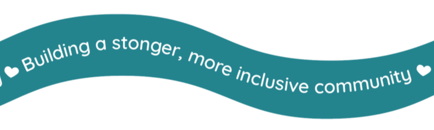A teal ribbon with white text that reads, "Building a stronger, more inclusive community," with white heart icons at each end of the ribbon.