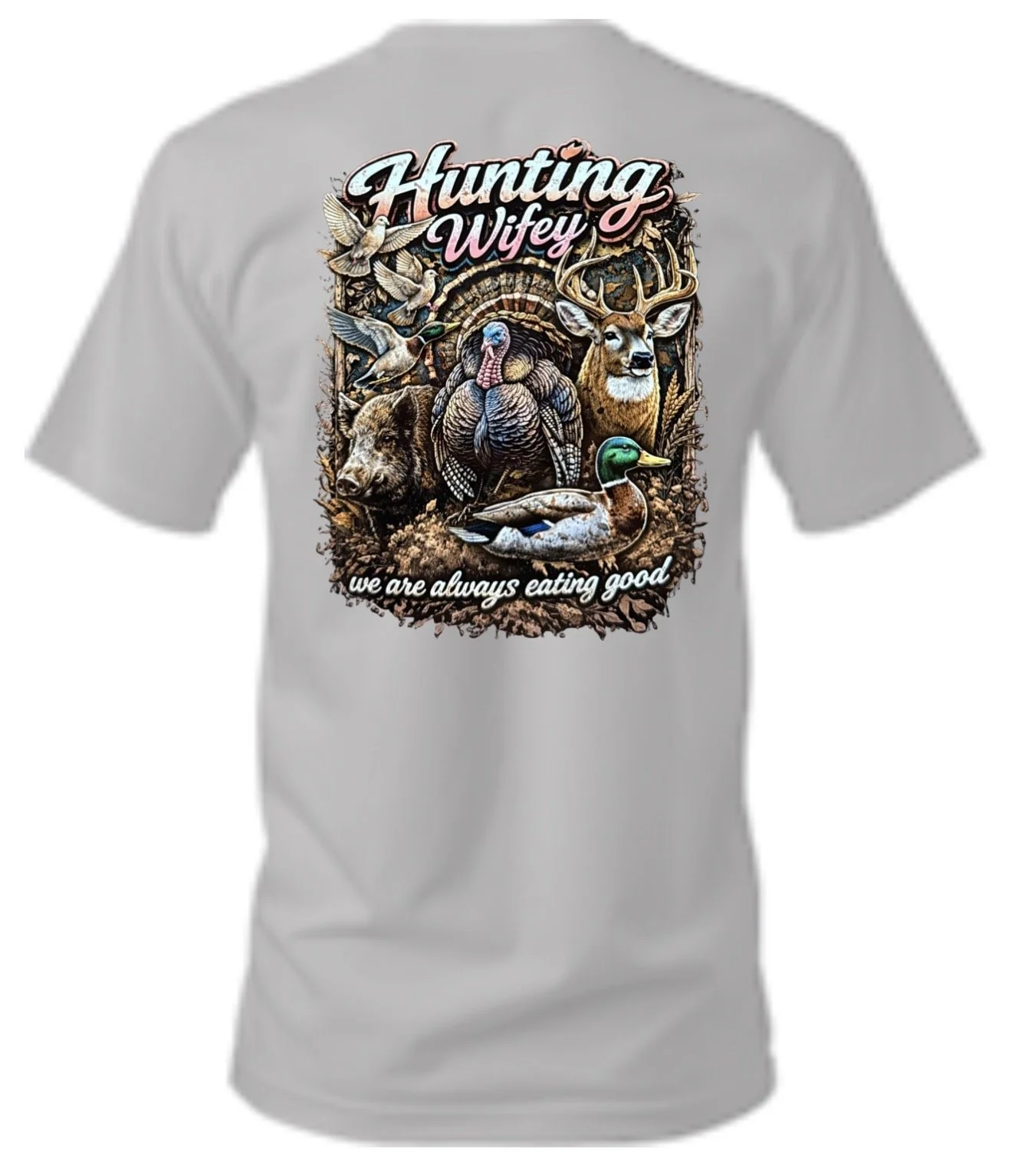 Hunting Wife, always eating good T-shirt