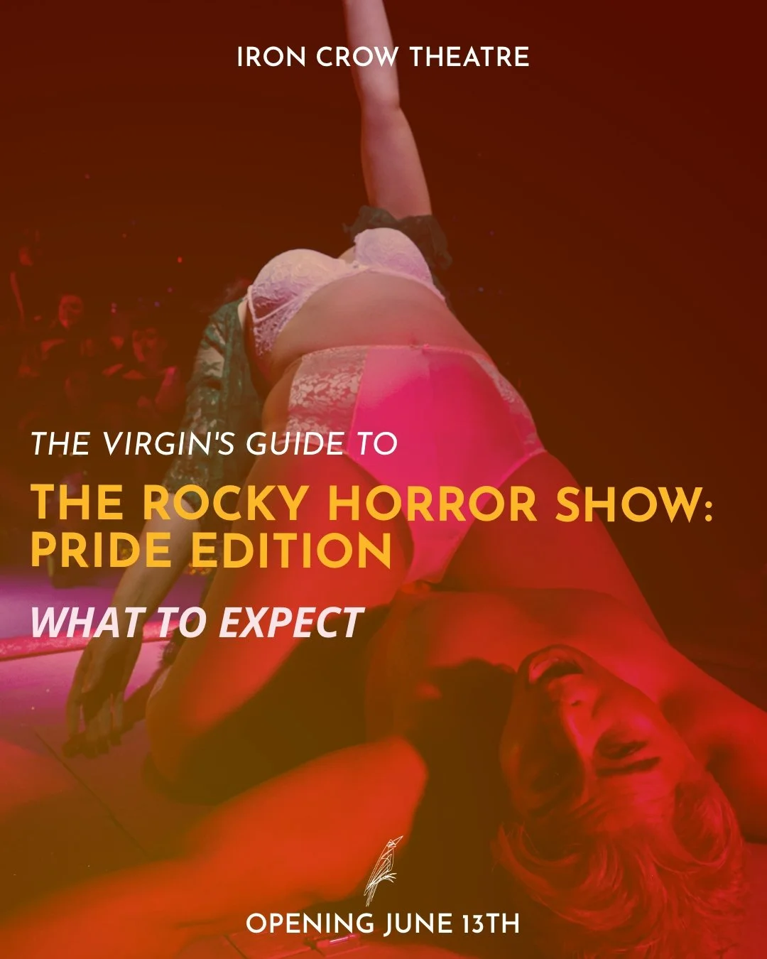 Poster for 'The Rocky Horror Show: Pride Edition' at Iron Crow Theatre, featuring a performer in colorful lingerie on stage, with text promoting the event's opening date of June 13th.