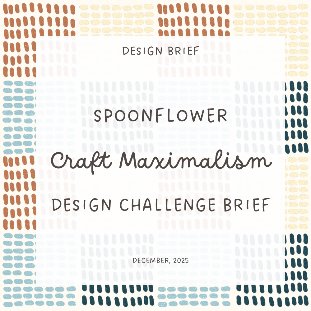 December 2025 Spoonflower Design Challenge Brief: Craft Maximalism