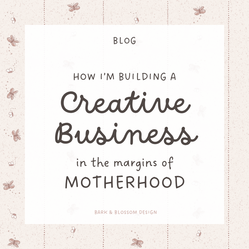 How I’m Building a Creative Business in the Margins of Motherhood