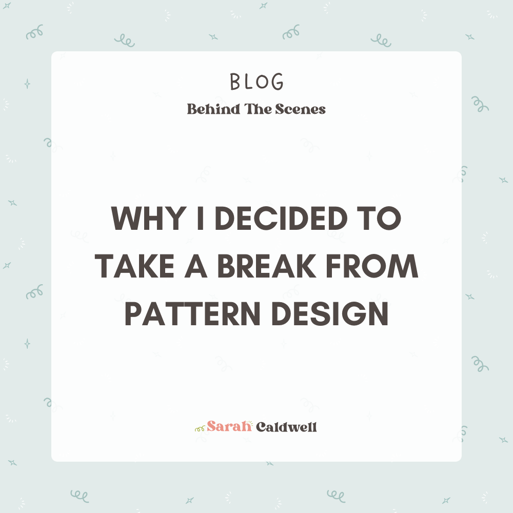 Why I Decided to Take a Break from Surface Pattern Design