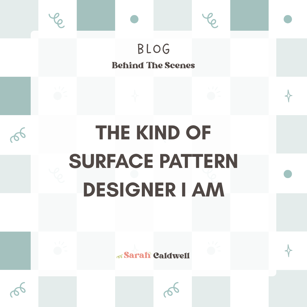 The Kind of Surface Pattern Designer I Am