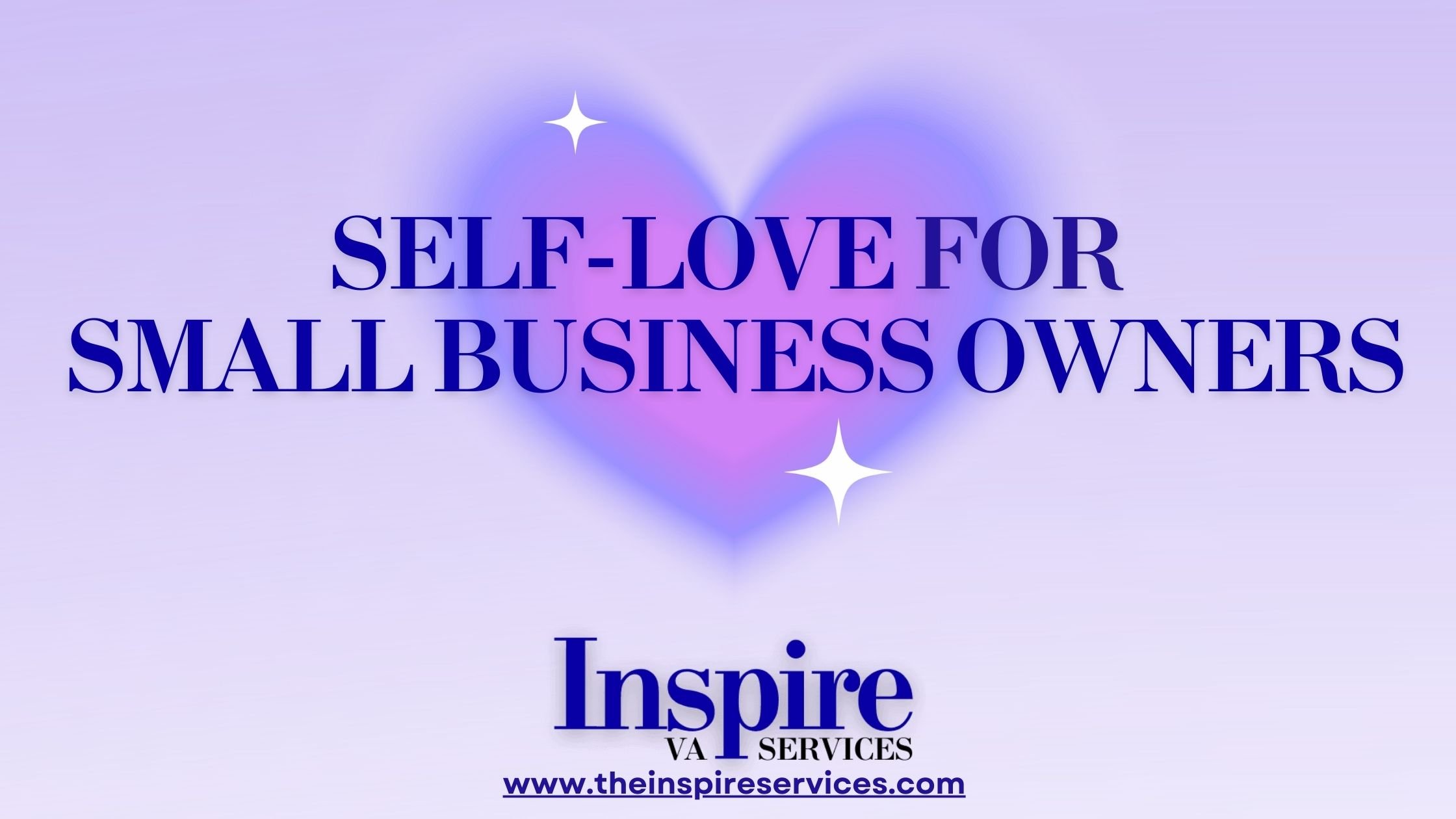 Self-Love for Small Business Owners | Virtual Executive Assistant Services | Inspire Designs and Services, LLC, USA