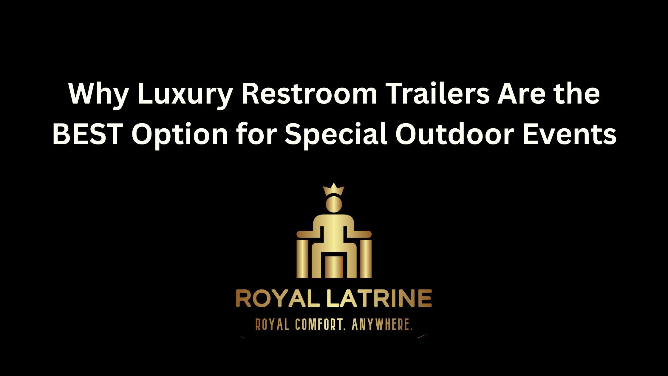 Why Luxury Restroom Trailers Are the BEST Option for Special Outdoor Events