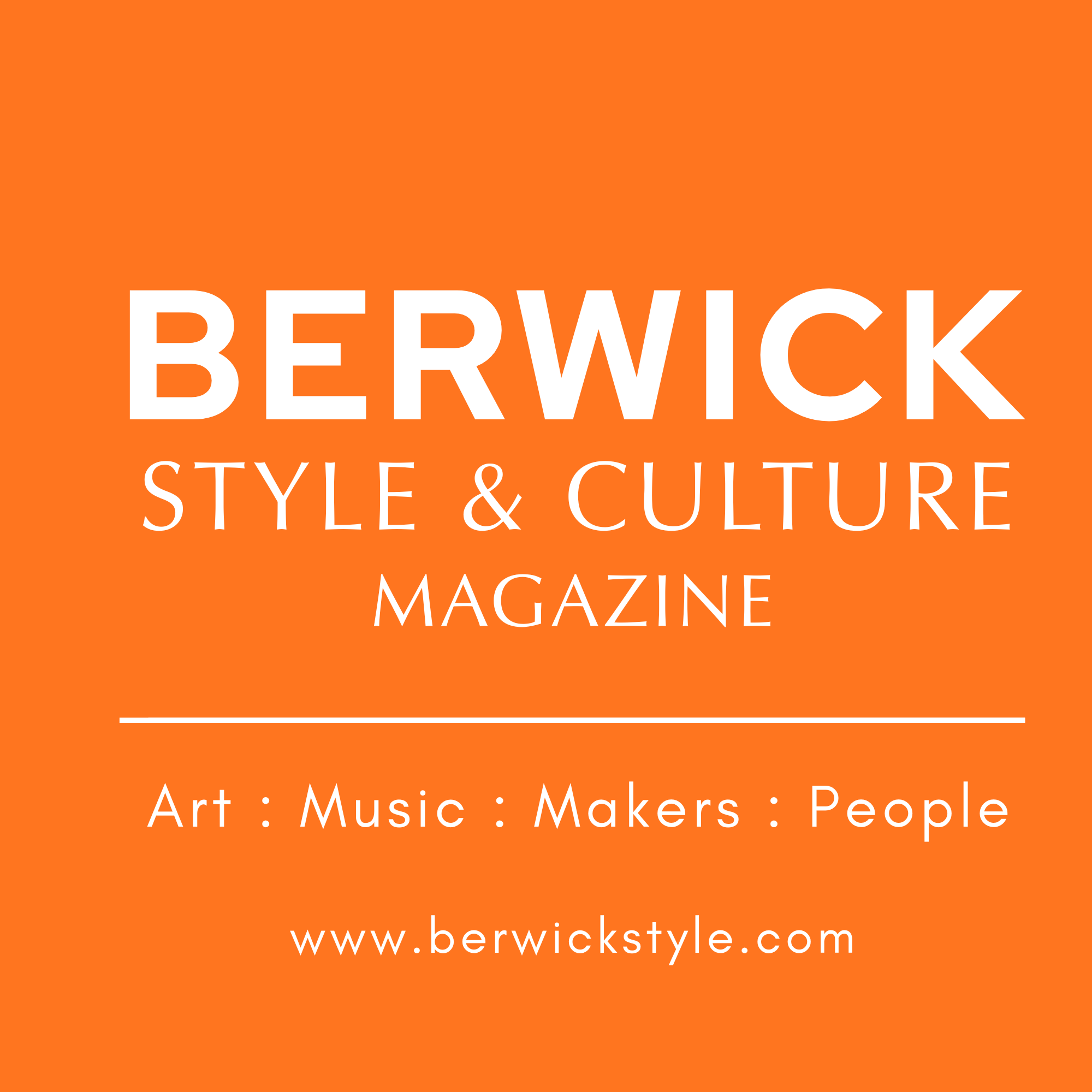 Bright orange magazine cover with large white text reading 'BERWICK' and smaller white text below stating 'STYLE & CULTURE'. Additional text mentions art, music, makers, and people, with a website link at the bottom.