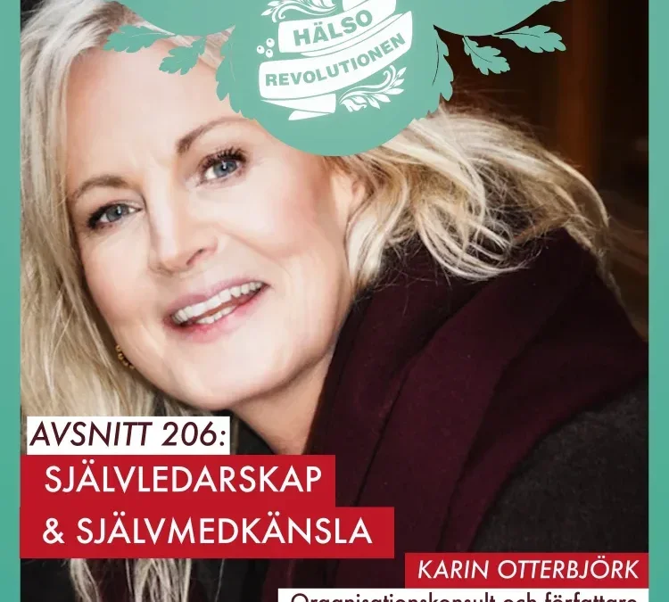 Karin Otterbjörk - Hälsorevolutionen – Avsnitt 206: Självledarskap & Självmedkänsla
