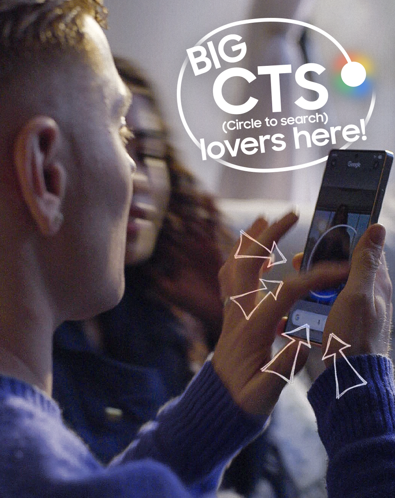 A woman looking at her phone with a speech bubble above her that says 'BIG CTS (Circle to search) lovers here!' with small colorful circles at the end of the bubble and arrows pointing to the phone screen.
