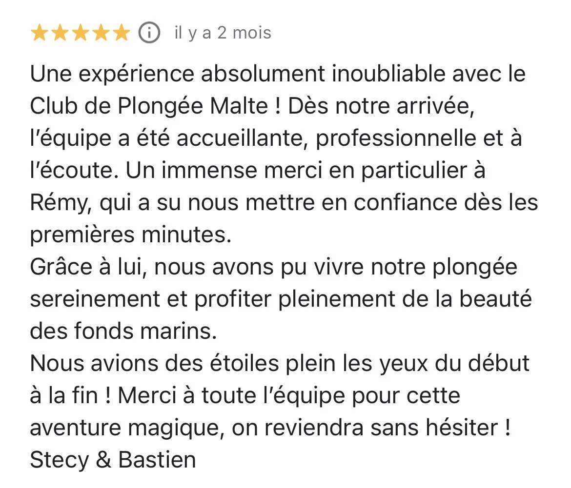 Avis positif sur une expérience de plongée sous-marine avec le Club de Plongée Malte, mentionnant une équipe accueillante, professionnelle et à l'écoute, et remerciant Rémy. Bénéfices de la plongée décrits, tels que la sérénité, la beauté des fonds marins et des étoiles dans les yeux. Clôture par gratitude envers l'équipe, signée Stecy & Bastien.
