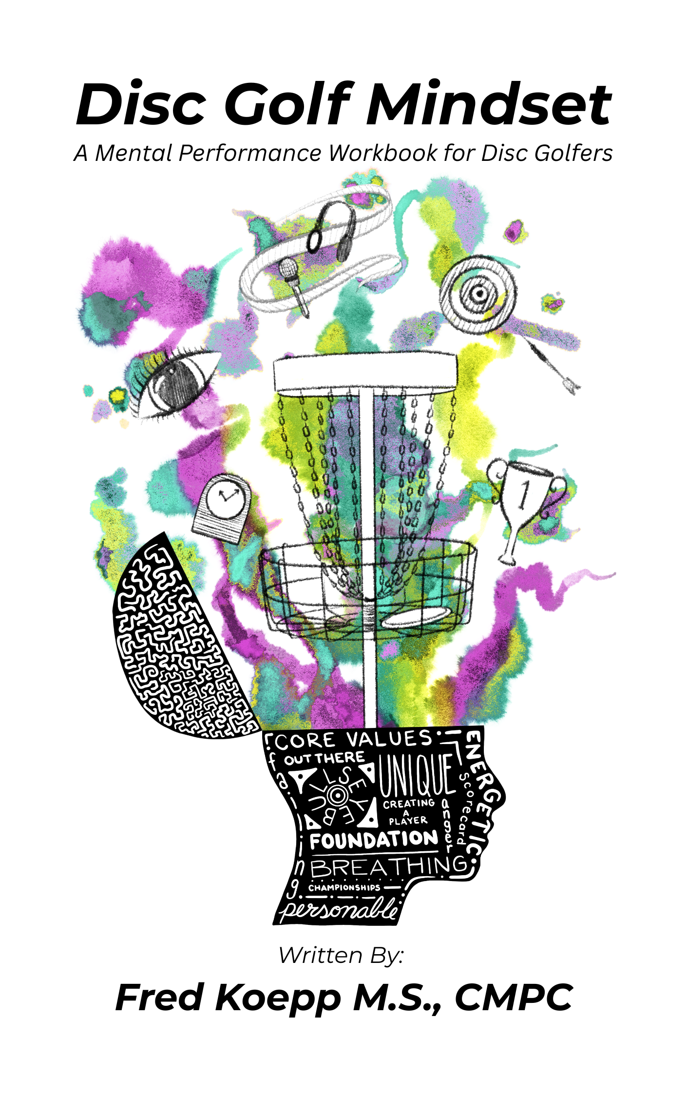 Disc Golf Mindset: A Mental Performance Workbook for Disc Golfers by Fred Koepp