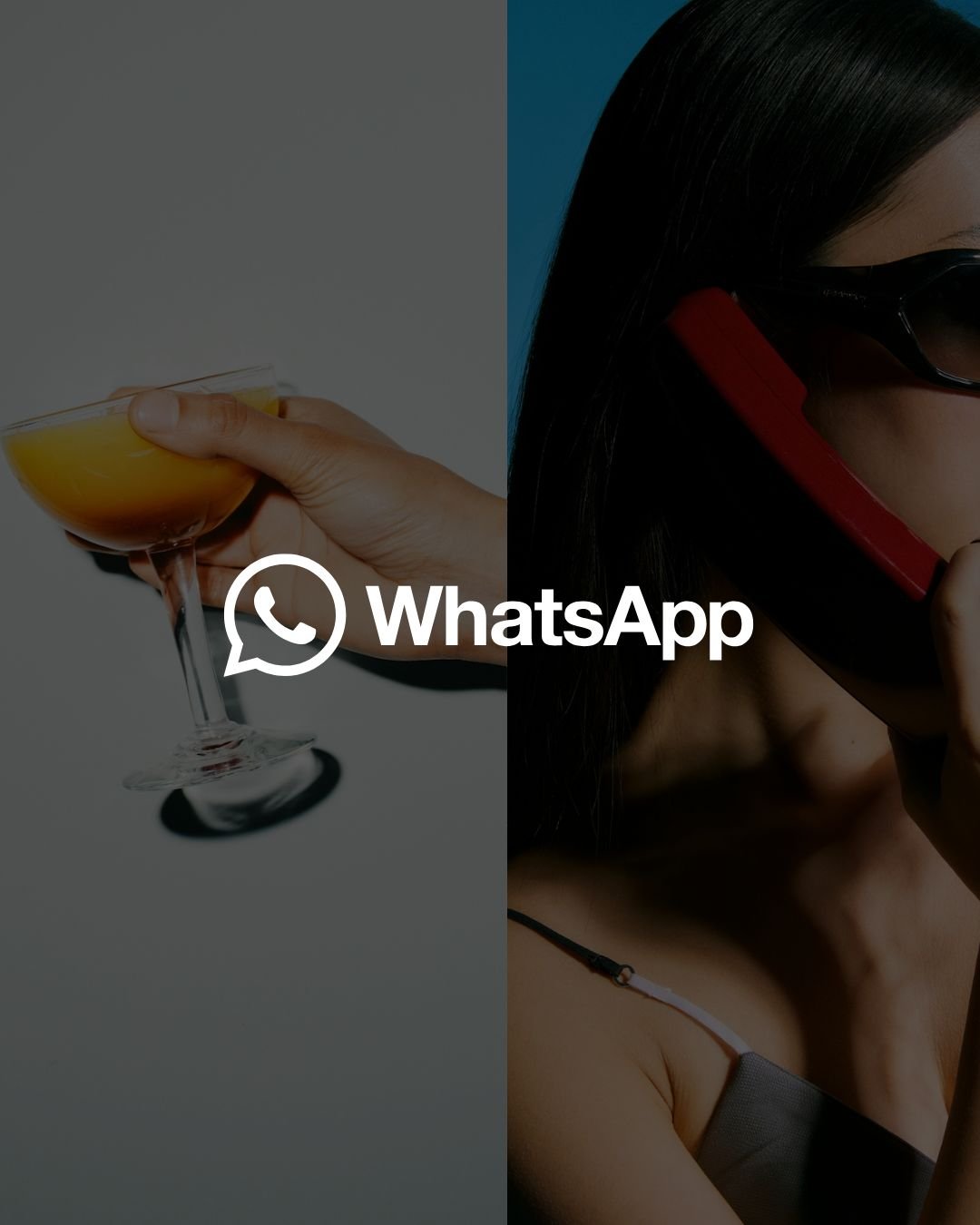 A split image showing a hand holding a cocktail glass with orange juice on the left, and a woman with dark hair wearing sunglasses, talking on a red phone on the right. WhatsApp logo overlayed in the center.