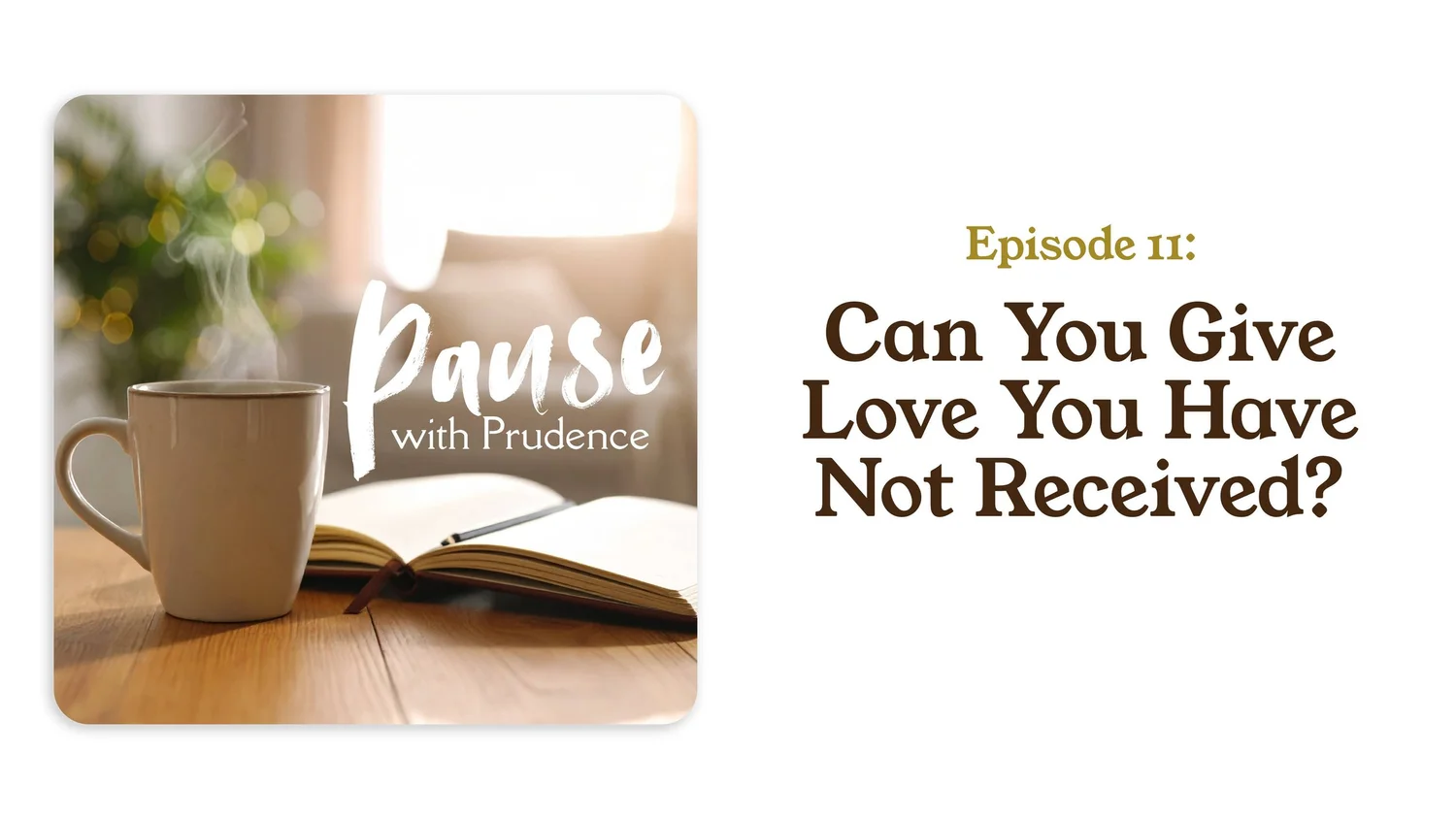 11 | Can You Give Love You Have Not Received? episode artwork