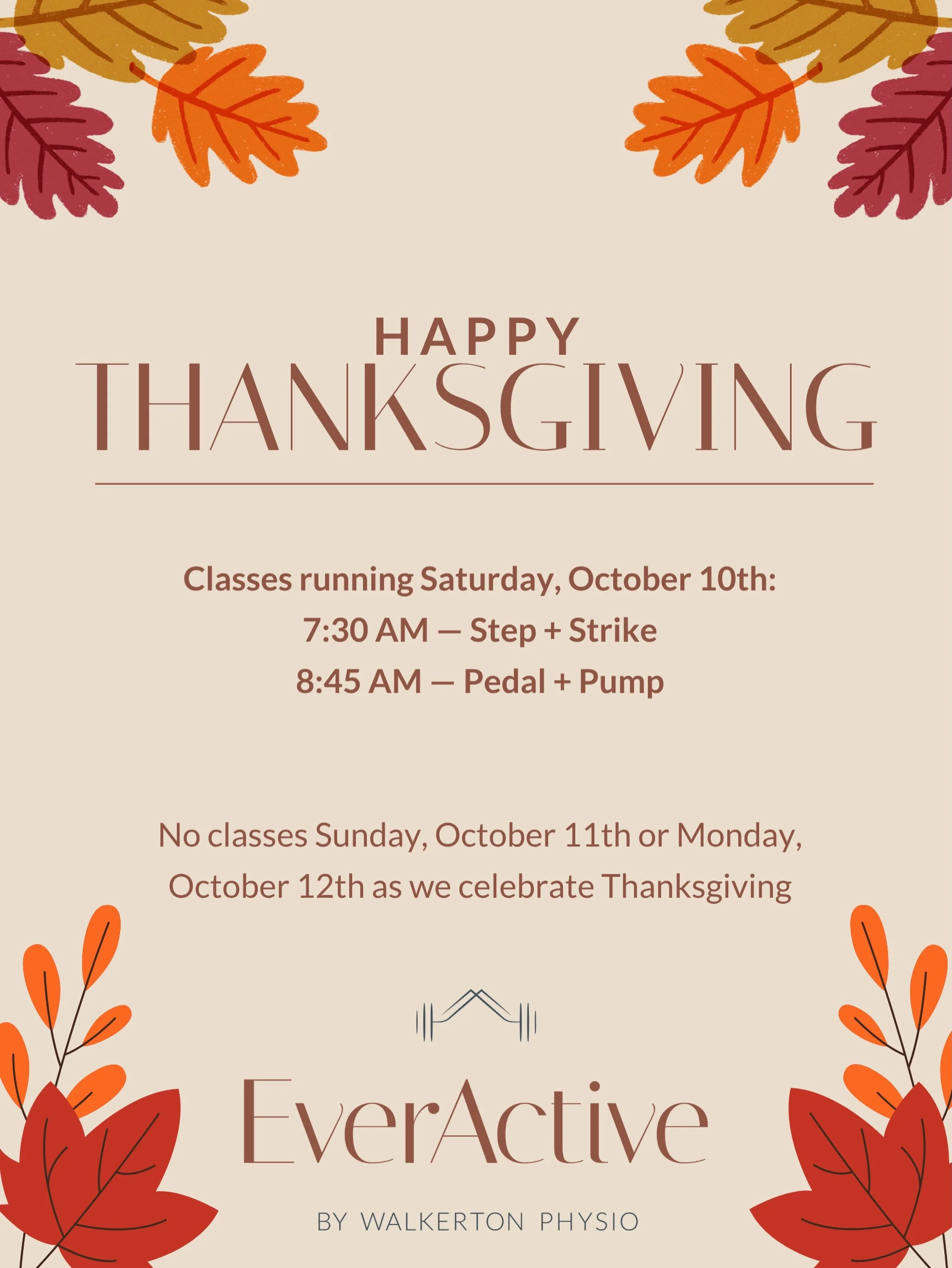 Happy Thanksgiving from EverActive! 🍂🧡

We&rsquo;re kicking off the long weekend with two classes tomorrow, Saturday, October 10th! 💪

🍁 7:30 AM &ndash; Step + Strike

🍁 8:45 AM &ndash; Pedal + Pump

We&rsquo;ll be taking Sunday and Monday off f