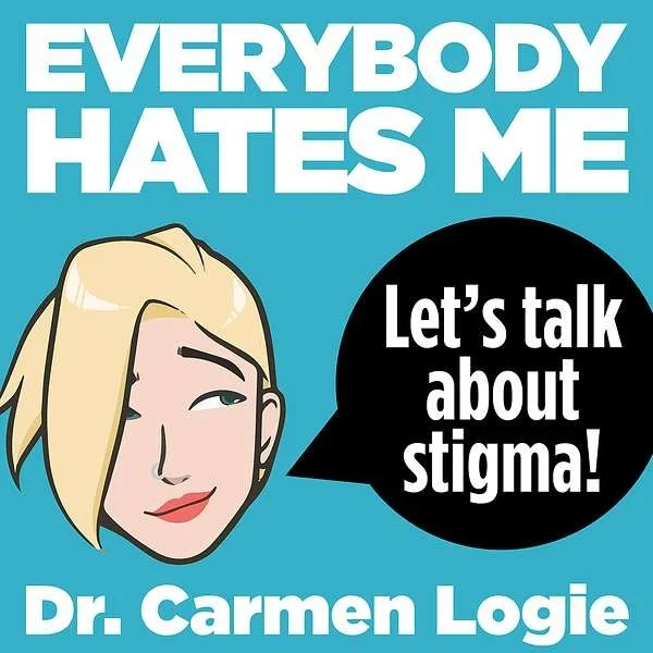 PODCAST: Everybody Hates Me: Let’s Talk About Stigma 