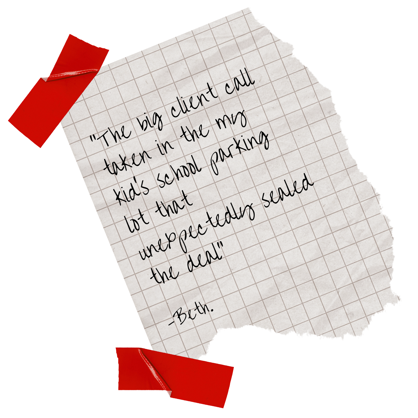 Handwritten note on a torn piece of graph paper taped with red tape, describing a scenario of a big client call taking place in a school parking lot that was unexpectedly scaled down, signed by Beth.