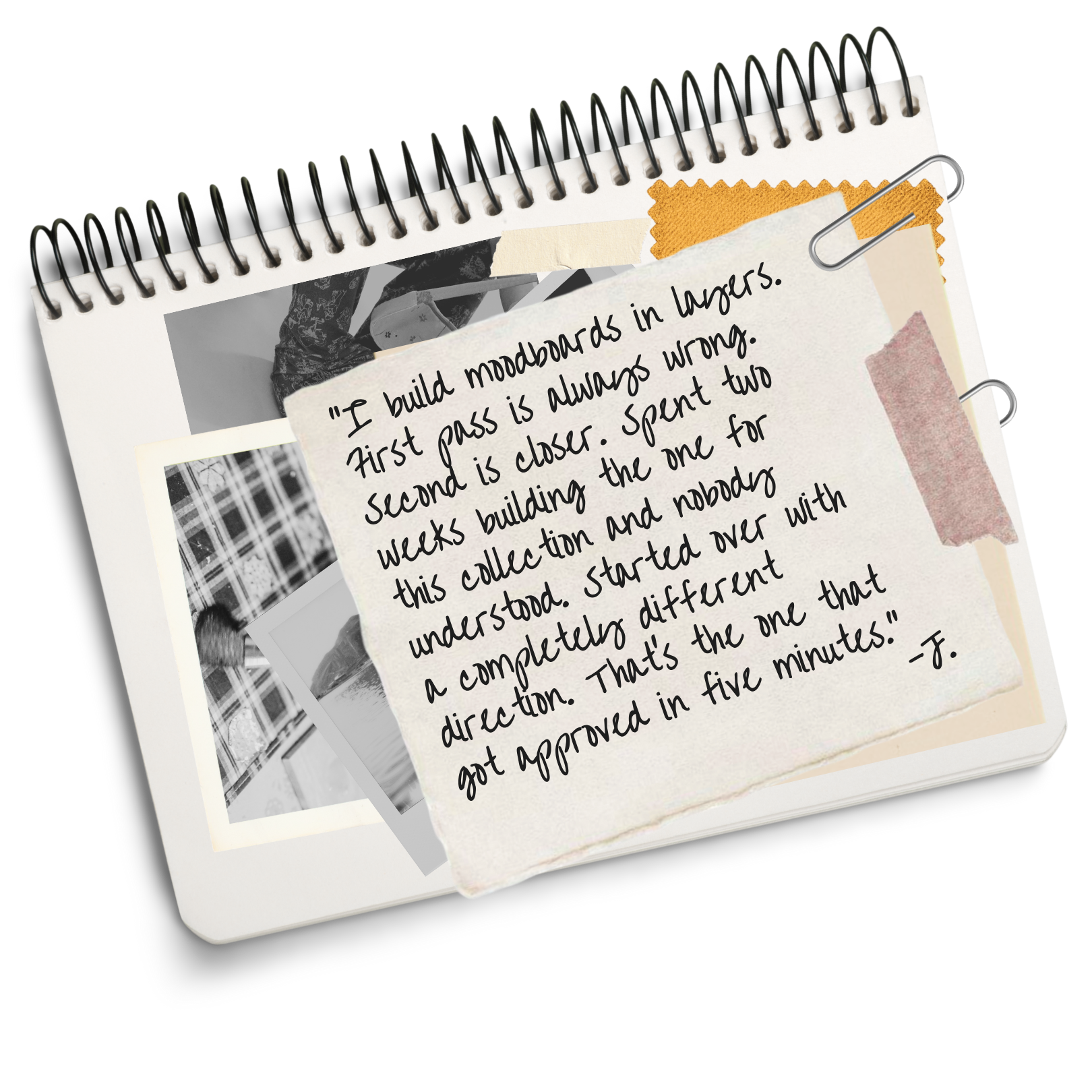 A scrapbook-style page with a handwritten note and black-and-white photographs taped onto the page. The note discusses building moodboards in layers and the process of understanding and iteration.