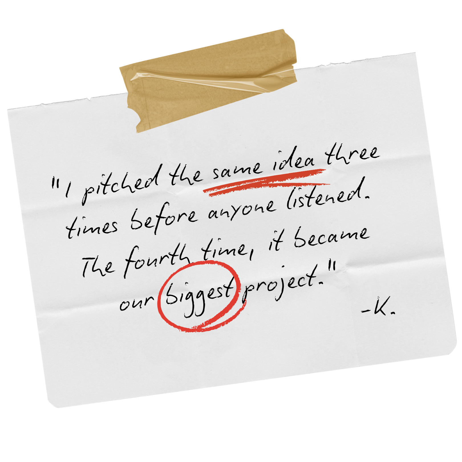 A torn piece of white paper taped with brown tape shows a handwritten quote with sender attribution. The quote reads, "I pitched the same idea three times before anyone listened. The fourth time, it became our ‘biggest’ project."