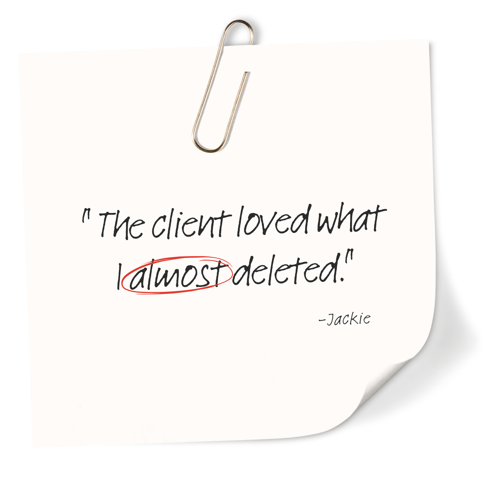 A white note with a paperclip, containing a quote that says, 'The client loved what I almost deleted,' attributed to Jackie. The word 'almost' is circled in red.