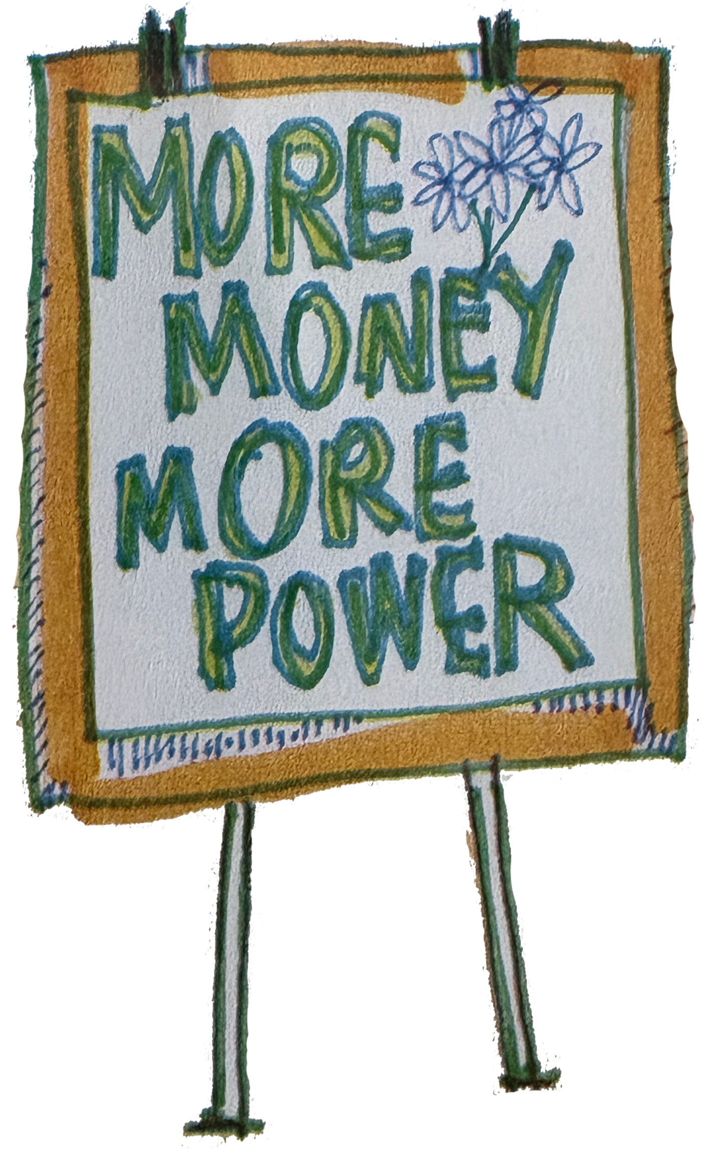 Evangeline Weiss Consulting | Hand-drawn sign reading 'More Money More Power' with a decorative flower and bordered in orange and green, mounted on two sticks.