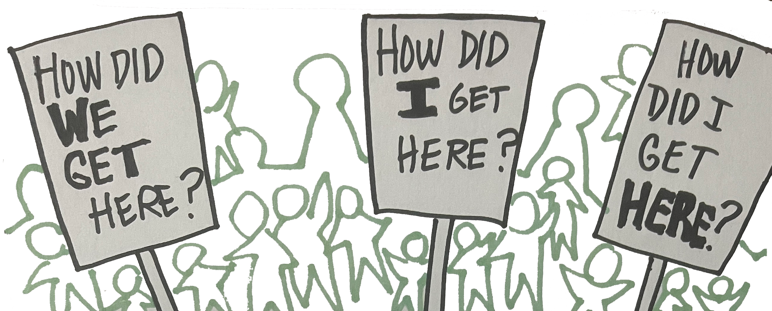 Evangeline Weiss Consulting | Three protest signs with the message 'How did we get here?' and 'How did I get here?' amid a crowd of outlined figures.