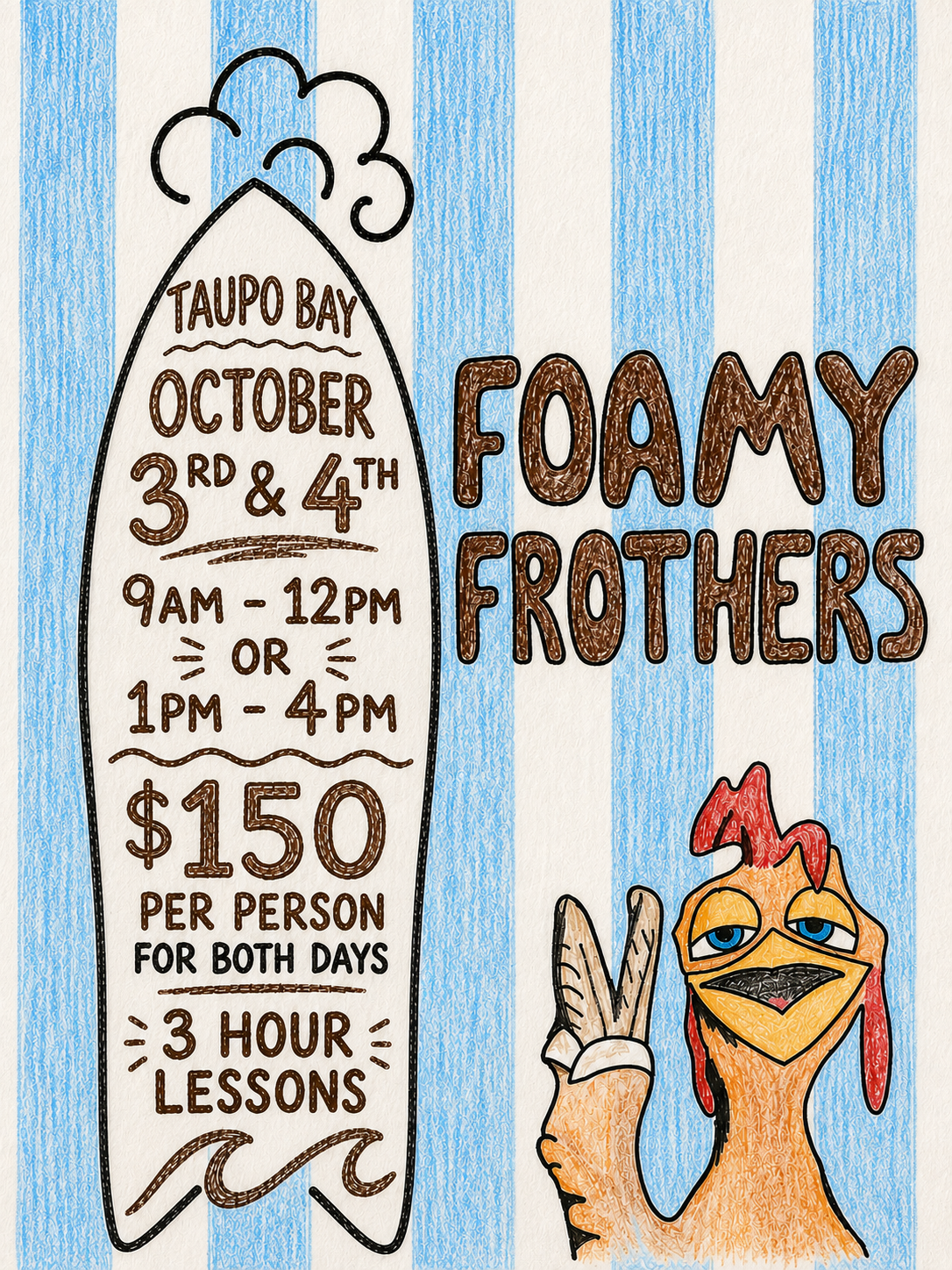 Hand-drawn poster for a Foamy Frothers event at Taupo Bay on October 3rd and 4th, with sessions from 9 am to 12 pm or 1 pm to 4 pm, costing $150 per person for both days, including three-hour lessons. The poster features a surfboard shape with event details and a cartoon chicken character making a peace sign.