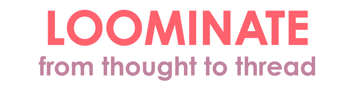 Text graphic with the words 'LOOMINATE from thought to thread' in bold pink and purple letters.