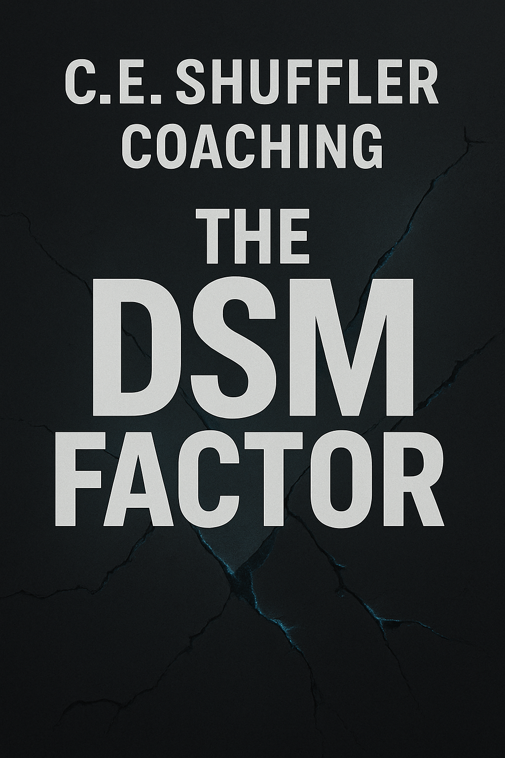 Black background with cracked texture and large, bold, white text that reads "C.E. Shuffler Coaching The DSM Factor".