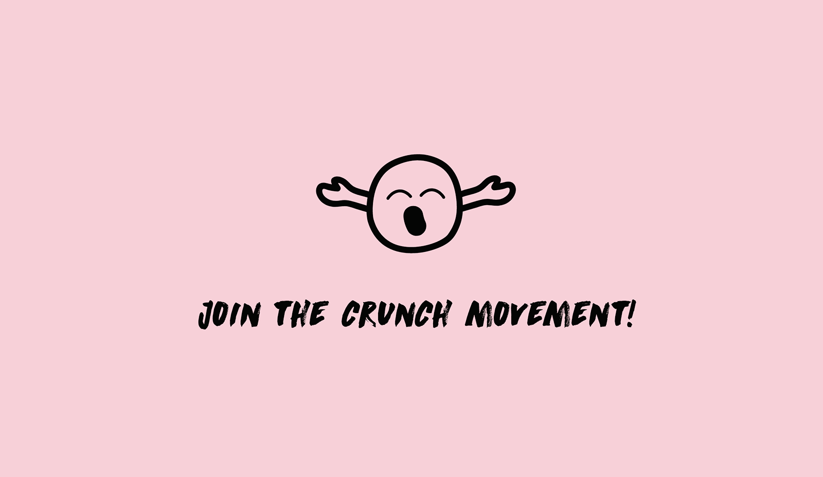Cartoon drawing of a happy, open-mouthed face with arms outstretched, pink background, with the text 'Join the Crunch Movement!' below.