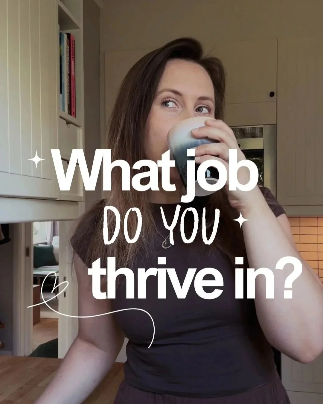 A woman with long brown hair holding a mug to her mouth in a kitchen, with text overlay saying 'What job do you thrive in?'