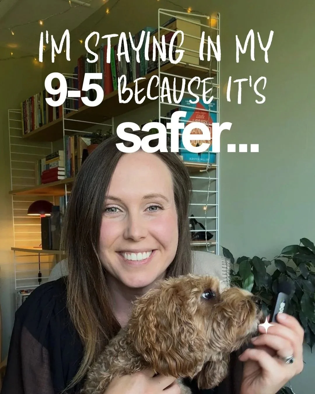 A smiling woman holding a small brown cockapoo while sitting in a cozy room. Text overlay says, 'I'm staying in my 9-5 because it's safer...'.