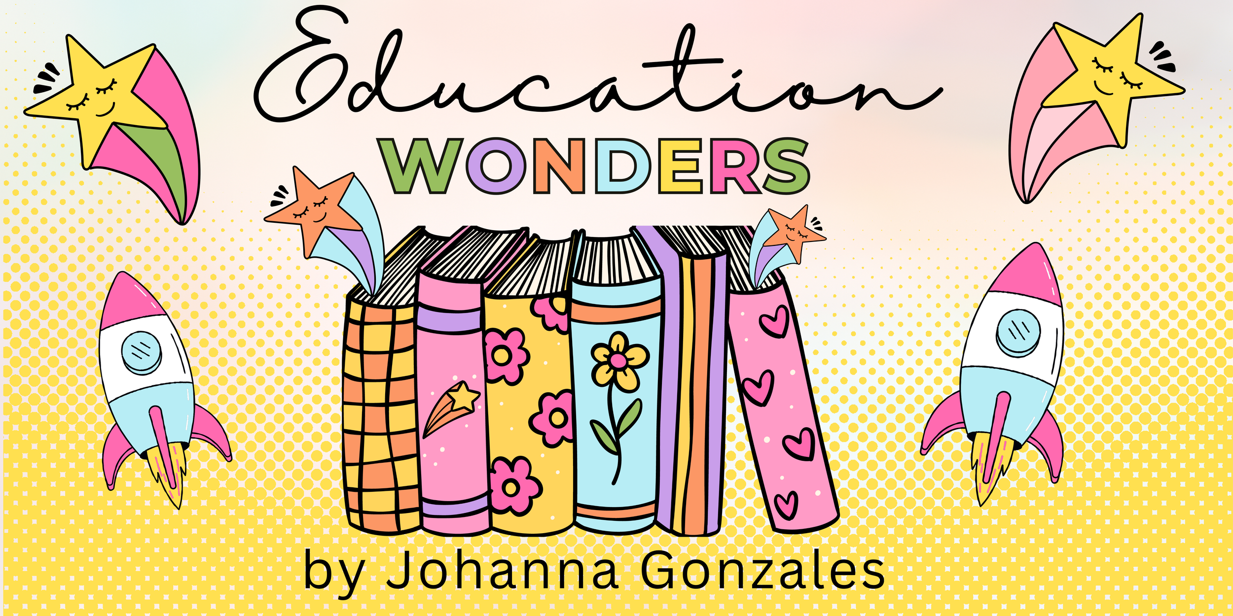 Colorful illustration of a book collection with a banner that reads "Education Wonders" and the author "by Johanna Gonzales." The background features yellow halftone dots with floating stars and rockets, giving a whimsical and educational theme.