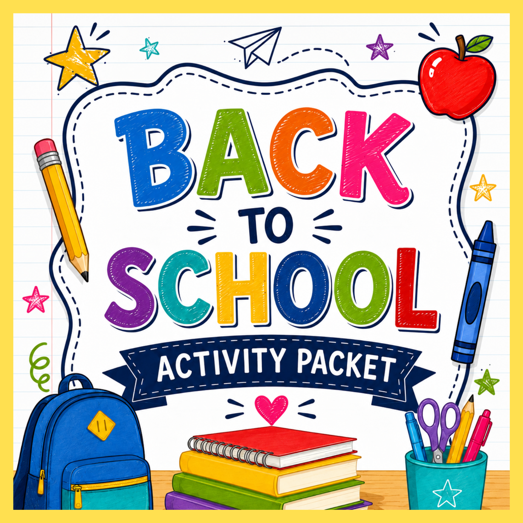 Colorful school supplies and books on a desk with a drawing-style notebook cover titled 'Back to School Activity Packet' decorated with stars, hearts, and drawings of a backpack, pencils, and a paper airplane.