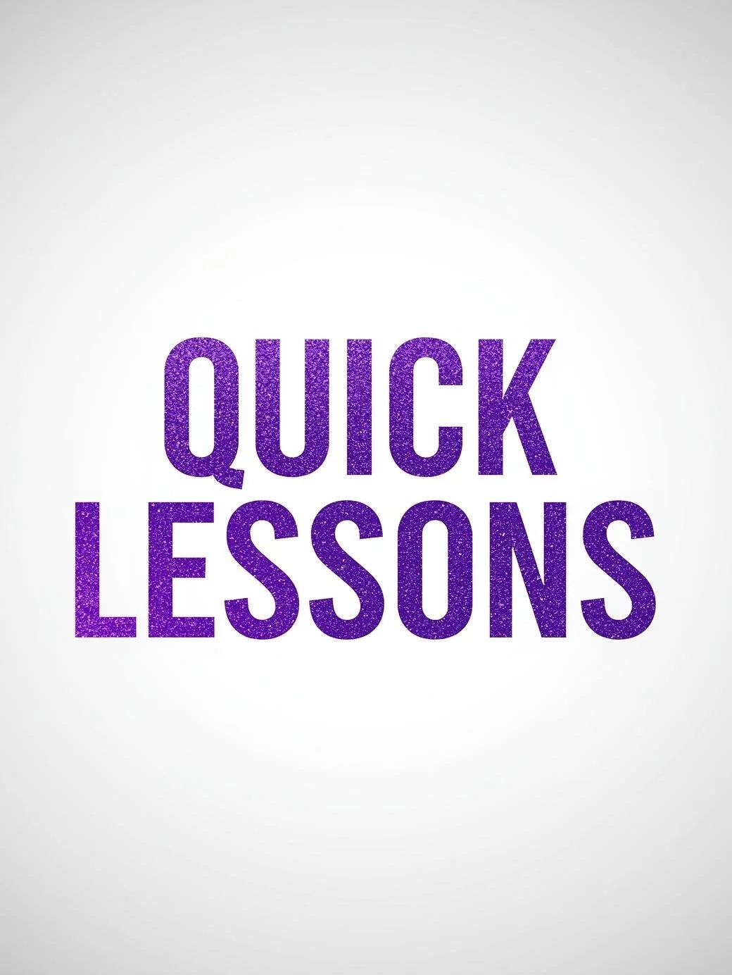 Text in purple glitter font says 'Quick Lessons' on a white background.