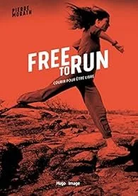 Free to run Courir pour être libre - Pierre Morath