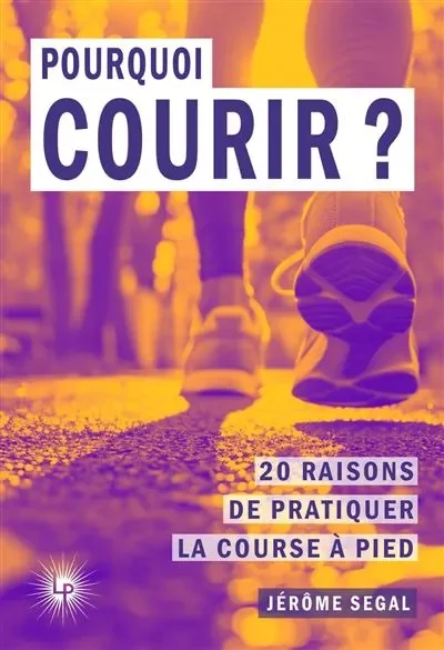 Pourquoi courir ? - Jérôme Segal