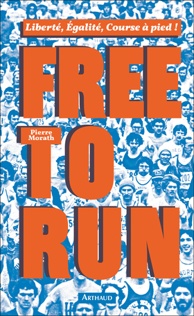 Free to run Courir pour être libre - Pierre Morath