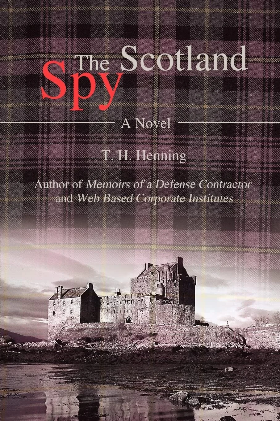 Book cover titled "The Scotland Spy" by T. H. Henning, featuring a black and white photo of a historic castle on a riverbank, with a purple tartan pattern background.
