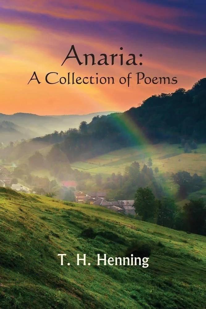 Cover of a book titled 'Anaria: A Collection of Poems' by T. H. Henning. The background features a scenic landscape with green rolling hills, a small village with rooftops, a rainbow, and a colorful sunset sky.