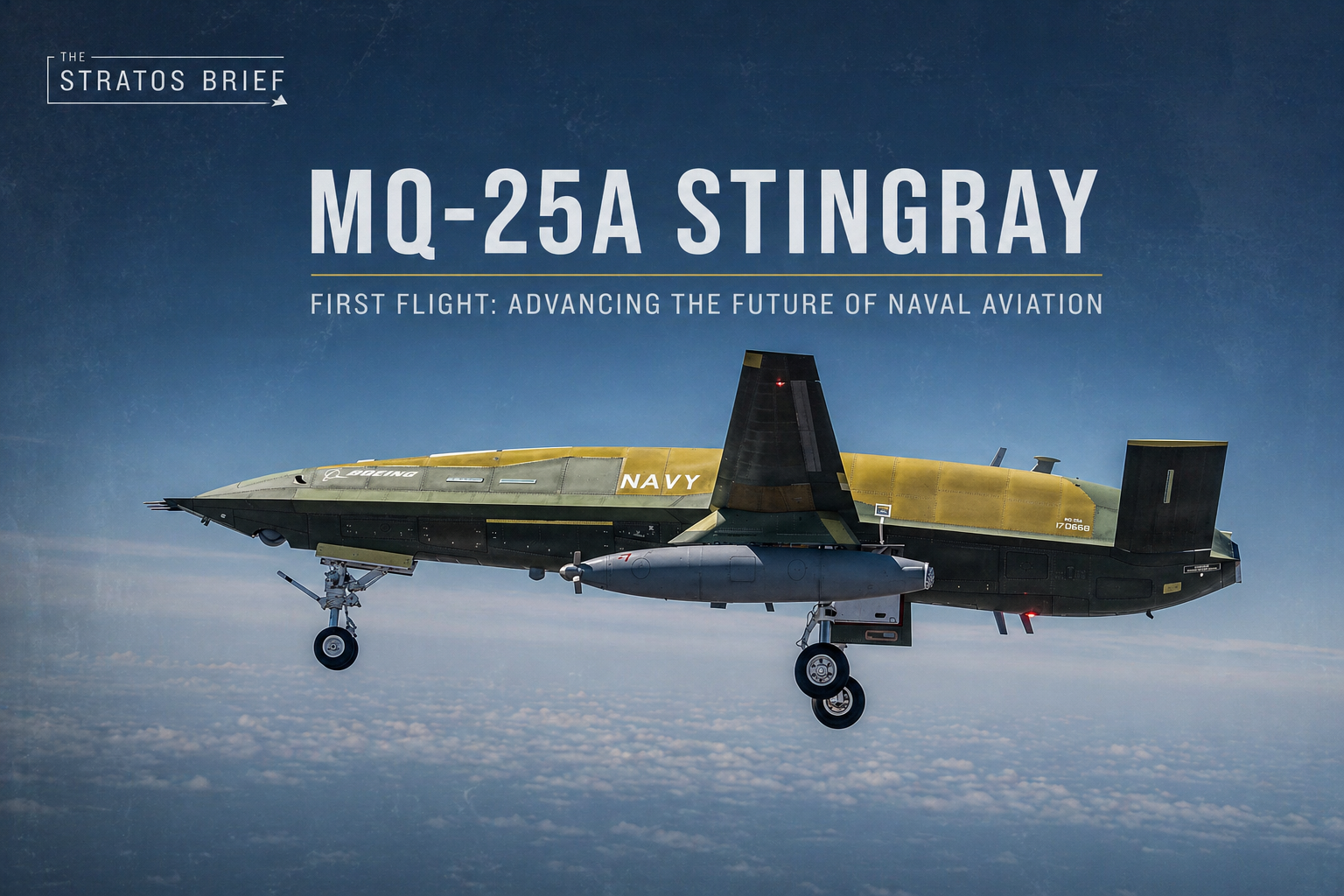 MQ-25A Stingray First Flight:            The US Navy’s Tanker Drone Moves from Concept to Carrier Air Wing Integration