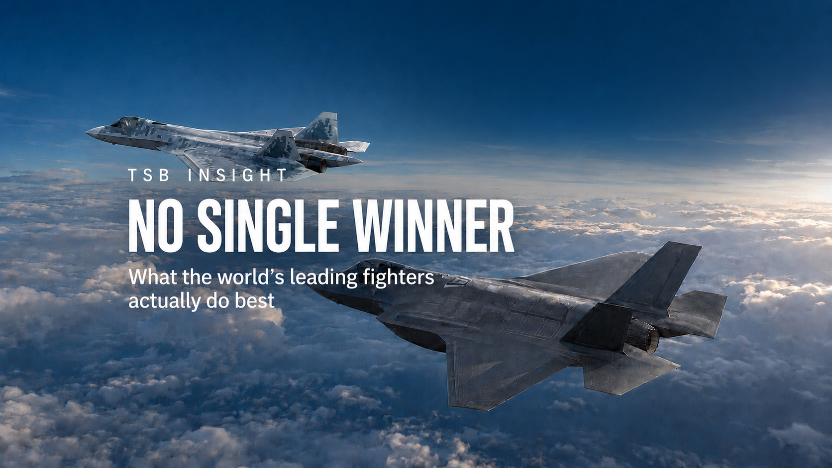 The Fighter Advantage: What the World’s Leading Combat Aircraft Actually Do Best
