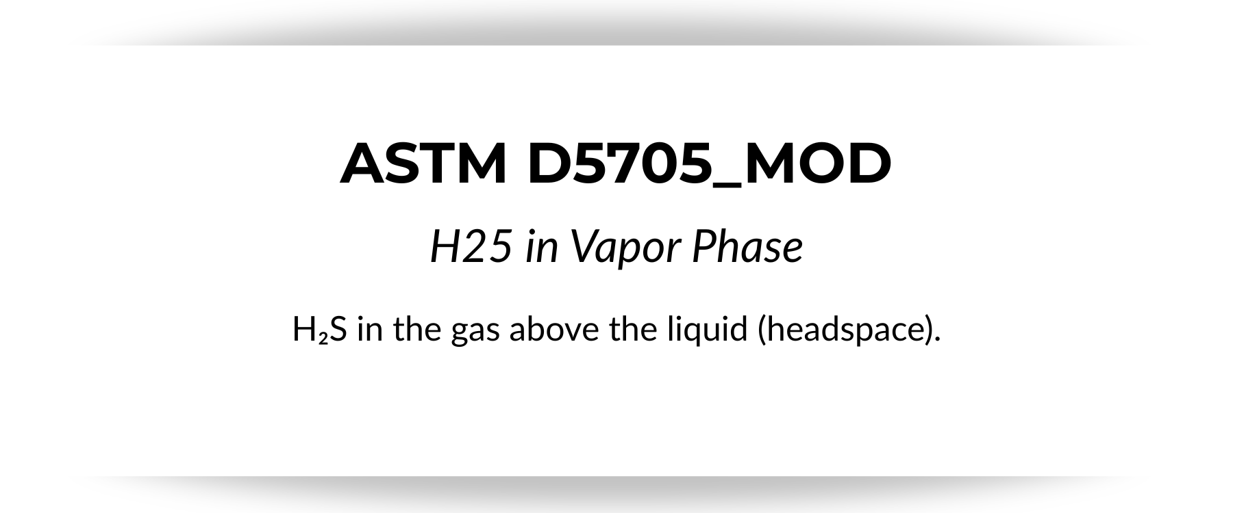 Slide with technical information about ASTM D5705_MOD, showing vapor phase H25 and headspace H2S in gas above liquid.