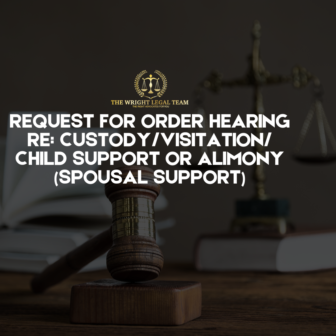 Request for Order hearing Re: Custody/Visitation/ Child Support or Alimony (spousal support)