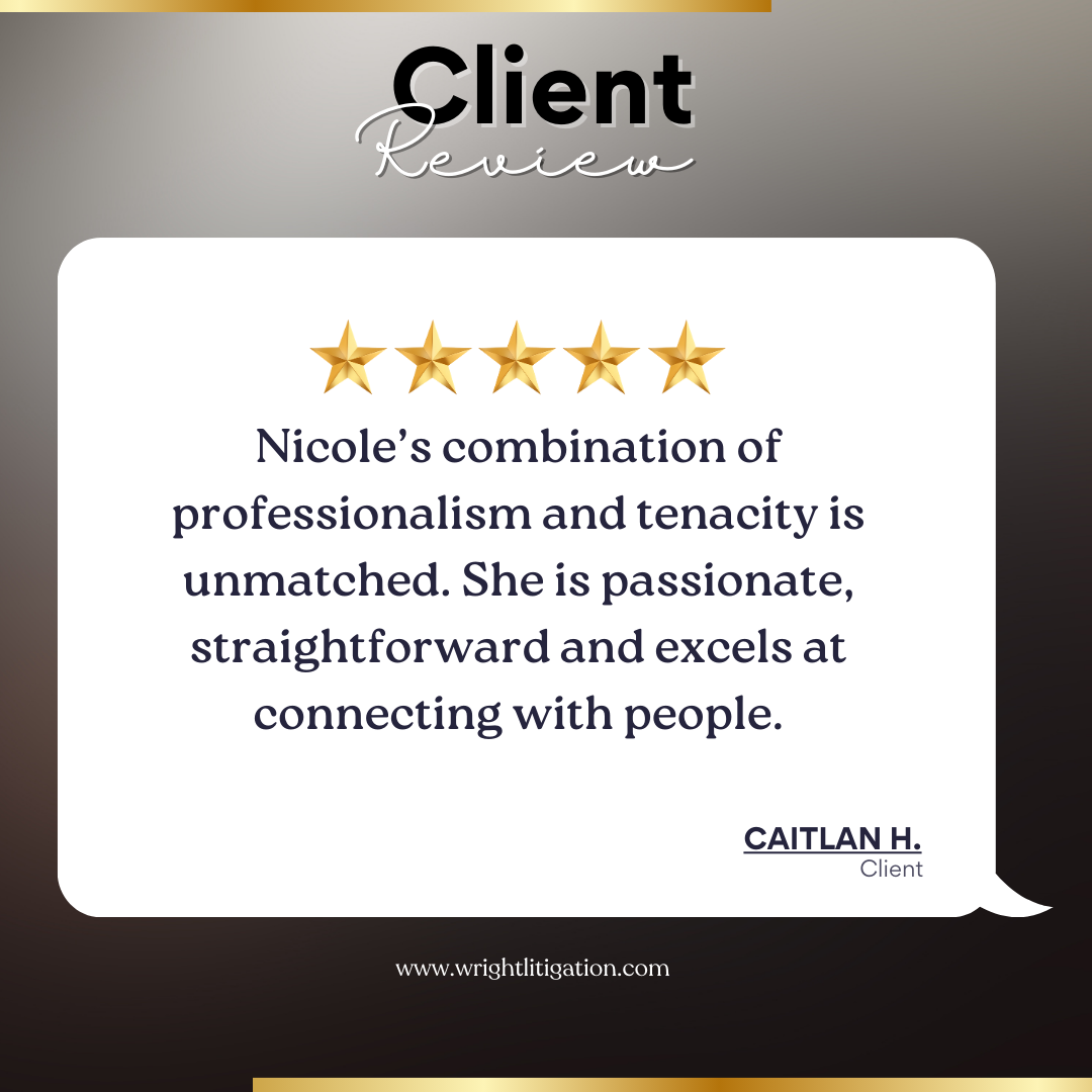 A client review with five gold stars, praising Nicole's professionalism, tenacity, passion, straightforwardness, and ability to connect with people. The review is attributed to Caitlan H. and includes a website URL, www.wrightlitigation.com.