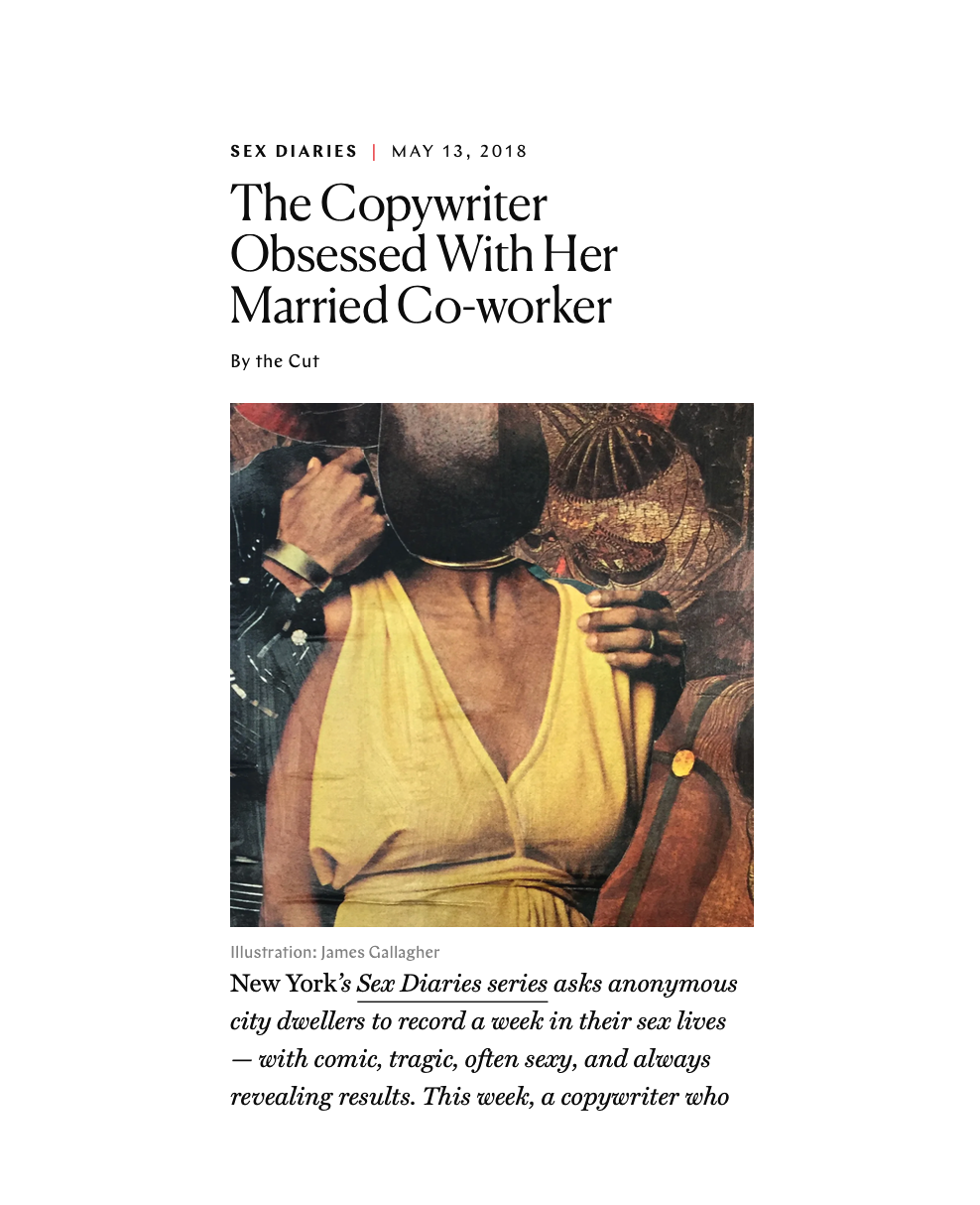   Anonymous Sex Diary, The Cut, 2018   There were two bottoms in my life. One was in 2014 or so, the other was around this era in 2018. Everything was crash, bang, boom! I like this anonymous submission because my voice comes through&nbsp; loud and c