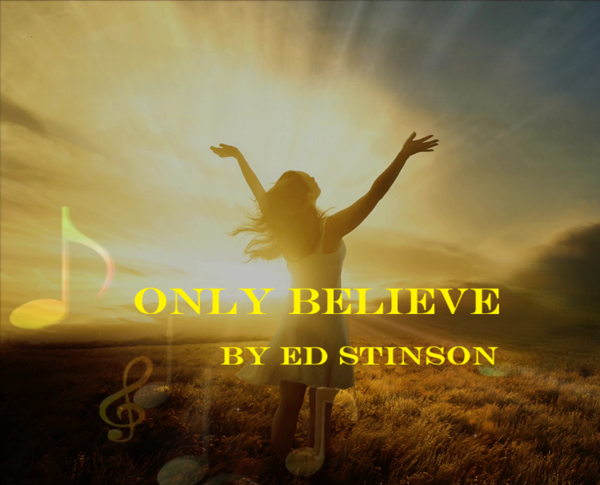 A woman with arms raised standing in a field at sunset with bright sunlight behind her, overlaid with yellow text reading 'ONLY BELIEVE BY ED STINSON' and musical notes.