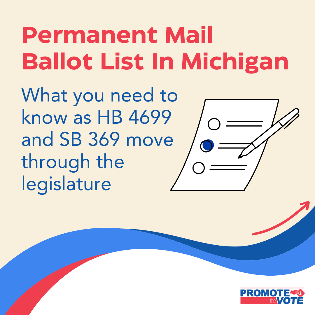 Permanent Mail Ballot List In Michigan graphic with an illustration of a checklist and a red white and blue wave at the bottom. It says "What you need to know as HB 4699 and SB 369 move though the legislature." Promote The Vote logo in corner.