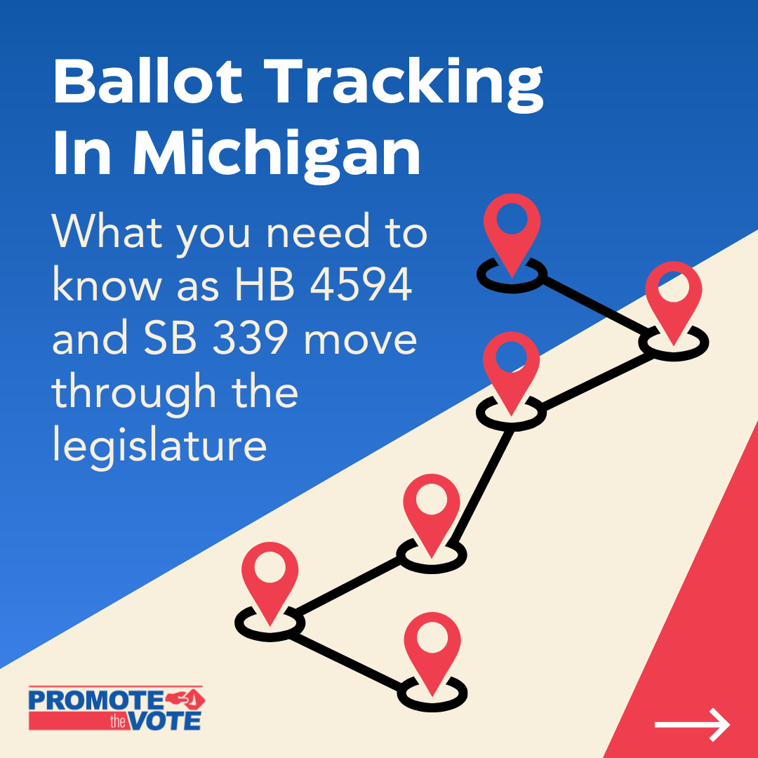 Ballot Tracking In Michigan graphic with a map illustration with six red location tags. It says "What you need to know as HB 4594 and SB 339 move through the legislature. Promote The Vote logo in corner.