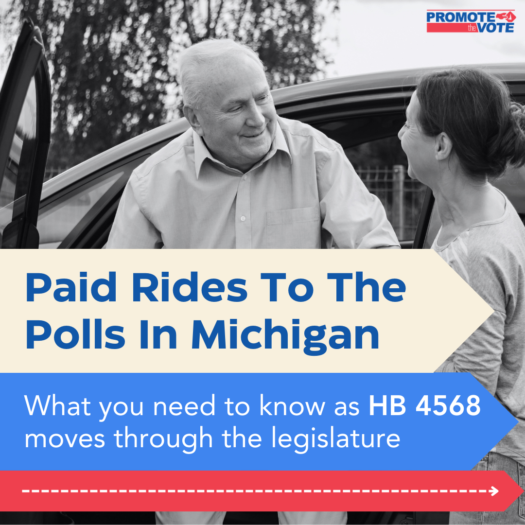 Paid Rides To The Polls In Michigan graphic with a black and white photo of two people exiting a vehicle. A blue arrow pointing to the right says "What you need to know as HB 4568 moves through the legislature" with a red arrow beneath it.