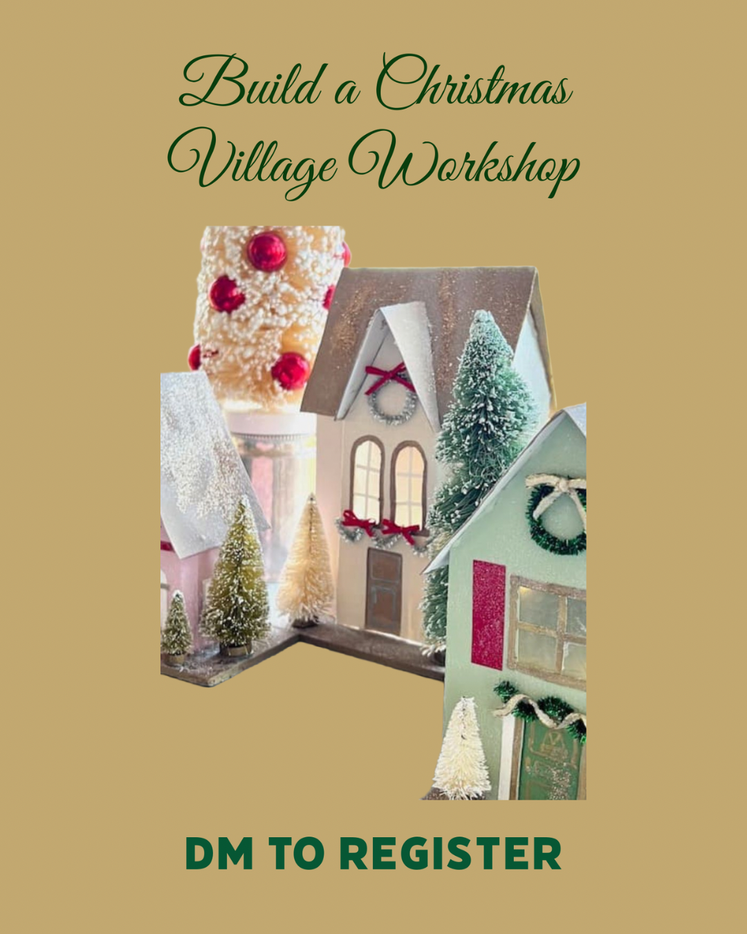 Christmas village workshop with decorated miniature houses and trees, with text overlay 'Build a Christmas Village Workshop' and 'DM to register'.